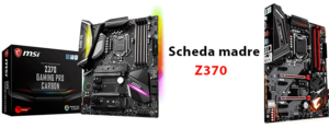 Migliore scheda madre Z370