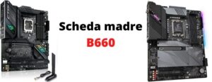 Migliore scheda madre B660